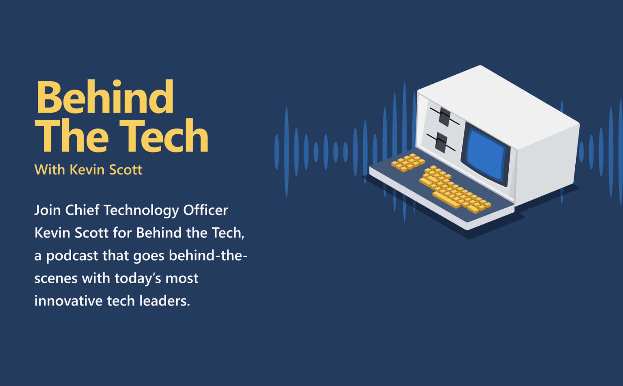 Behind the Tech Podcast with Kevin Scott - Microsoft